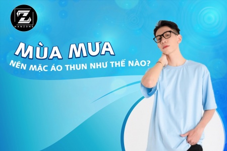 MÙA MƯA NÊN MẶC ÁO THUN NHƯ THẾ NÀO ?
